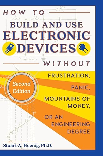 Download How to Build and Use Electronic Devices Without Frustration, Panic, Mountains of Money, or an Engineer Degree PDF