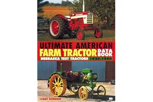 The Ultimate American Farm Tractor Data Book: Nebraska Test Tractors 1920-1960