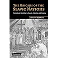 The Origins of the Slavic Nations: Premodern Identities in Russia, Ukraine, and Belarus