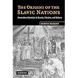 The Origins of the Slavic Nations: Premodern Identities in Russia, Ukraine, and Belarus