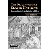 The Origins of the Slavic Nations: Premodern Identities in Russia, Ukraine, and Belarus