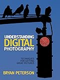 Understanding Digital Photography: Techniques for Getting Great Pictures