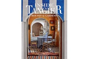 Inside Tangier: Houses & Gardens―The stories behind the most beautiful casbahs and villas in Tangier