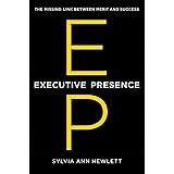 Executive Presence: The Missing Link Between Merit and Success