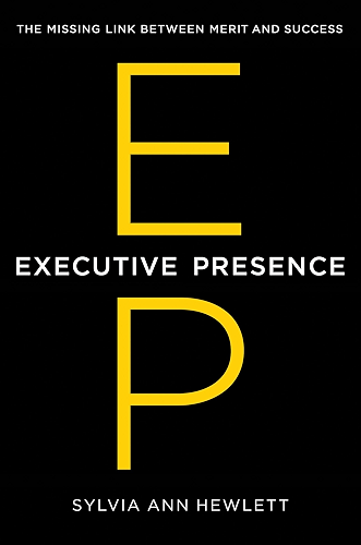 Download Executive Presence: The Missing Link Between Merit and Success (English Edition) PDF