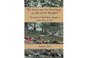 "My bones are not bleaching on the awful heights.": The Battle of Queenston Heights in the War of 1812