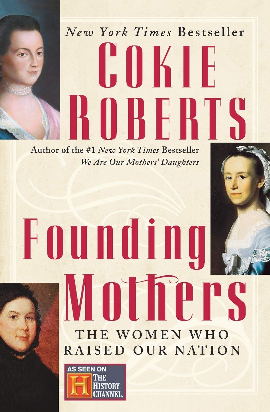 Amazon Com Founding Mothers The Women Who Raised Our Nation 9780060090265 Roberts Cokie Books Amazon Com Founding Mothers The Women Who Raised Our Nation 9780060090265 Roberts Cokie Books