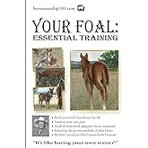 Your Foal: Essential Training (Horse Training How-To)