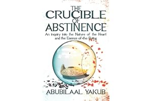 The Crucible of Abstinence: An Inquiry into the Nature of the Heart and the Essence of Being
