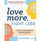 Love More, Fight Less: Communication Skills Every Couple Needs: A Relationship Workbook for Couples