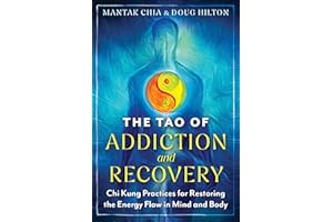The Tao of Addiction and Recovery: Chi Kung Practices for Restoring the Energy Flow in Mind and Body