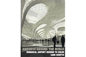 Airports Around the World: Adult Coloring Book: Inspired by Architecturally Acclaimed Airports Around the World