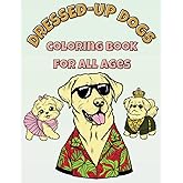 Dressed-Up Dogs Coloring Book For All Ages: Bold And Easy Coloring Pages For Toddlers, Kids, Teens & Adults