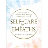 Self-Care for Empaths: 100 Activities to Help You Relax, Recharge, and Rebalance Your Life