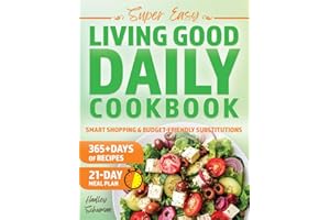 Super Easy Living Good Daily Cookbook: The No-Fuss Way to Heal Naturally with 30-Minute Meals, Easy Grocery Lists & the 21-Day Meal Plan — Based on Dr. Livingood’s Principles for Real-Life Wellness