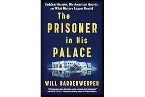 The Prisoner in His Palace: Saddam Hussein, His American Guards, and What History Leaves Unsaid