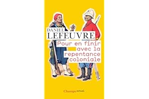 Pour en finir avec la repentance coloniale (French Edition)