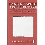 Dancing about Architecture: A Little Book of Creativity (Independent Thinking) (Independent Thinking Series) (Little Books)