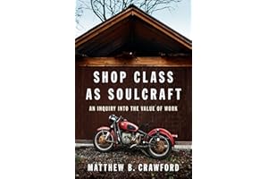 Shop Class as Soulcraft: An Inquiry Into the Value of Work