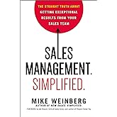 Sales Management. Simplified.: The Straight Truth About Getting Exceptional Results from Your Sales Team