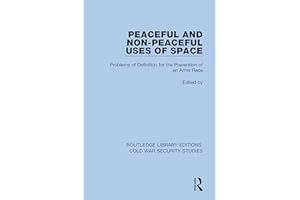 Peaceful and Non-Peaceful Uses of Space: Problems of Definition for the Prevention of an Arms Race