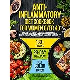 Anti-Inflammatory Diet Cookbook for Women Over 40: Quick & Easy Recipes to Balance Hormones, Boost Energy, and Reduce Inflammation Naturally