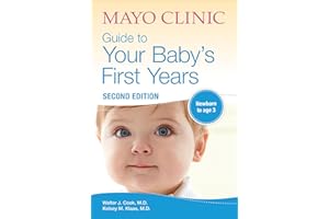 Mayo Clinic Guide to Your Baby's First Years: Newborn to Age 3