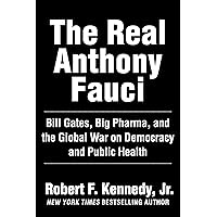 The Real Anthony Fauci: Bill Gates, Big Pharma, and the Global War on Democracy and Public Health (Children’s Health…