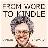 From Word to Kindle: Self Publishing Your Kindle Book with Microsoft Word, or Tips on Formatting Your Document So Your Ebook Won't Look Terrible (Kindle Publishing 1)