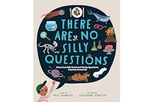 There Are No Silly Questions: More than 200 Weird and Wacky Questions, Expertly Answered!