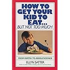 How to Get Your Kid to Eat: But Not Too Much