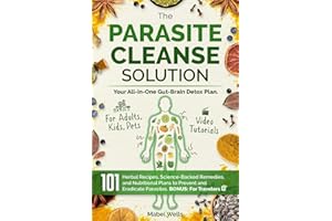 The Parasite Cleanse Solution: The All-in-One Gut-Brain Detox Plan. 101 Science-Backed Remedies, Natural Recipes, Meal Plans, and Superfoods to Prevent and Eradicate Parasites—For Adults, Kids, Pets