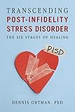 Transcending Post-infidelity Stress Disorder (PISD): The Six Stages of Healing