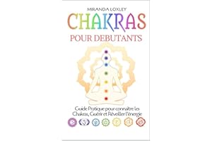 Chakras pour Debutants: Guide Pratique pour connaître les Chakras, Guérir et Réveiller l'énergie (French Edition)