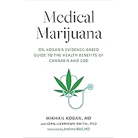 Medical Marijuana: Dr. Kogan's Evidence-Based Guide to the Health Benefits of Cannabis and CBD