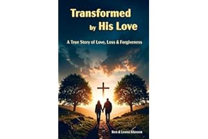 Transformed by His Love: A True Story of Love, Loss & Forgiveness