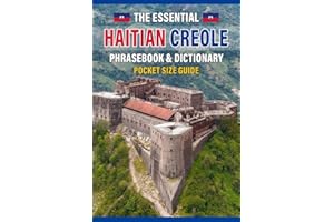 The Essential Haitian Creole Phrasebook & Dictionary: Your Pocket Guide Organized by Situation for Real-World Travel, Includi
