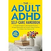 The Adult ADHD Self-Care Handbook: 21 Simple Strategies to Help Regulate Emotions, Navigate Relationships and Transform Sleep and Nutrition for a ... Journal (The ADHD Success Toolkit for Adults)
