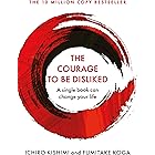 The Courage To Be Disliked: The life changing multi-million copy global bestseller (Courage To series Book 1)
