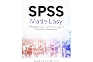 SPSS Made Easy: A Practical Guide to Statistical Analysis for Students and Researchers