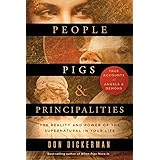 People, Pigs, and Principalities: The Reality and Power of the Supernatural in Your Life