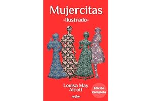Mujercitas: Edición Completa (parte I y II), versión ilustrada, con biografía de la autora Louisa May Alcott (Spanish Edition)