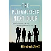 The Polyamorists Next Door: Inside Multiple-Partner Relationships and Families
