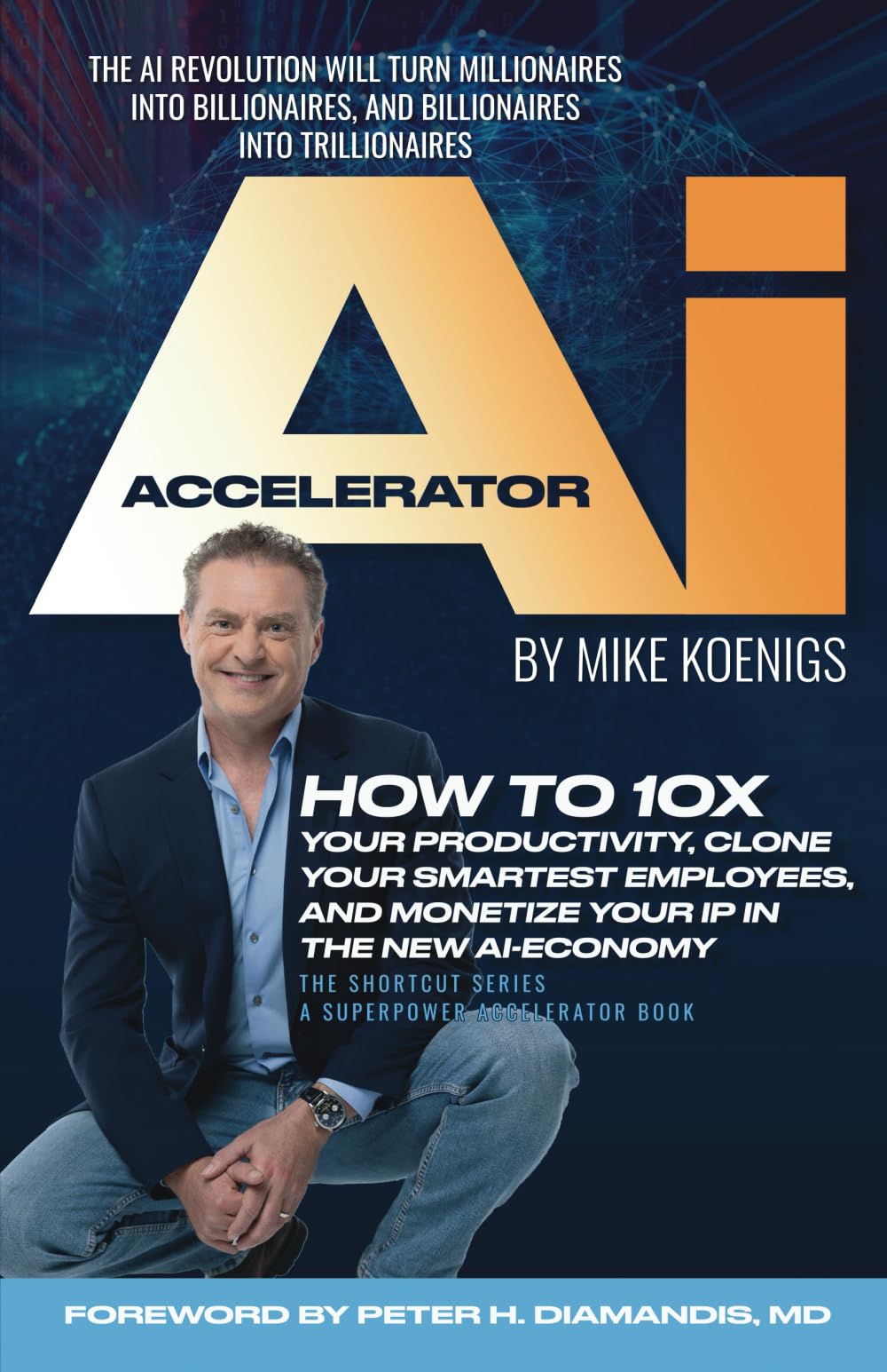 The Ai Accelerator: How to 10X Your Productivity, Clone Your Smartest Employees, and Monetize Your IP in the New Ai-Economy Mar 8, 2024