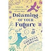 Dreaming of Your Future: Unlock the Precognitive Secrets of Your Mind