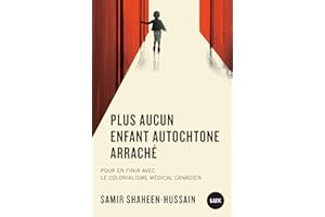 Plus aucun enfant autochtone arraché: Pour en finir avec le colonialisme médical canadien (French Edition)