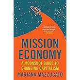 Mission Economy: A Moonshot Guide to Changing Capitalism