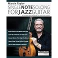 Martin Taylor Single Note Soloing for Jazz Guitar: The Complete Guide to Melodic Jazz Guitar Improvisation (Learn How to Play Jazz Guitar)
