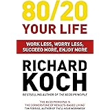80/20 Your Life: Work Less, Worry Less, Succeed More, Enjoy More