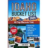 Idaho Bucket List 2025: 101 Top Places to Visit: The Ultimate Idaho Travel Guide with Interactive Maps, Scenic Drives, Hiking Trails, Hot Springs & Travel Secrets for an Unforgettable Adventure